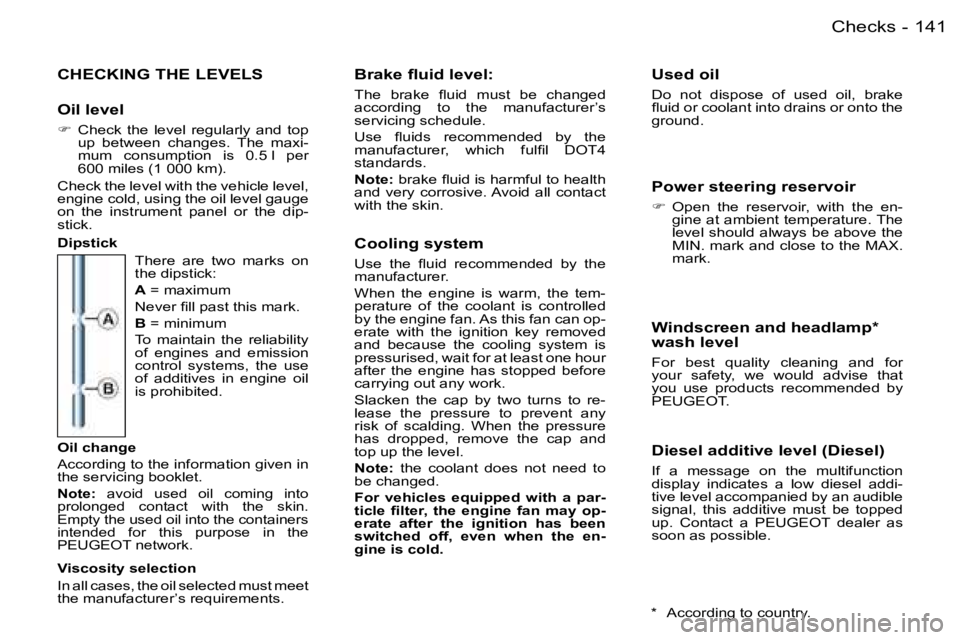 PEUGEOT 206 2006  Owners Manual �1�4�1�C�h�e�c�k�s�-
�C�H�E�C�K�I�N�G� �T�H�E� �L�E�V�E�L�S
�O�i�l� �l�e�v�e�l
��C�h�e�c�k�  �t�h�e�  �l�e�v�e�l�  �r�e�g�u�l�a�r�l�y�  �a�n�d�  �t�o�p� �u�p�  �b�e�t�w�e�e�n�  �c�h�a�n�g�e�s�.�  �