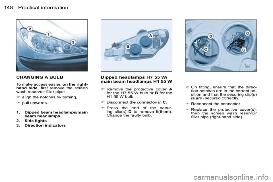 PEUGEOT 206 2006  Owners Manual �P�r�a�c�t�i�c�a�l� �i�n�f�o�r�m�a�t�i�o�n�1�4�8 �-
�D�i�p�p�e�d� �h�e�a�d�l�a�m�p�s� �H�7� �5�5� �W�/�m�a�i�n� �b�e�a�m� �h�e�a�d�l�a�m�p�s� �H�1� �5�5� �W� 
��  �R�e�m�o�v�e�  �t�h�e�  �p�r�o�t�e