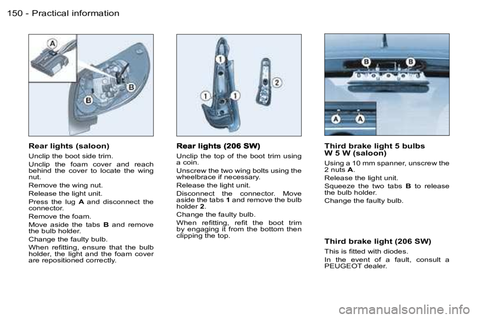 PEUGEOT 206 2006  Owners Manual �P�r�a�c�t�i�c�a�l� �i�n�f�o�r�m�a�t�i�o�n�1�5�0 �-
�U�n�c�l�i�p�  �t�h�e�  �t�o�p�  �o�f�  �t�h�e�  �b�o�o�t�  �t�r�i�m�  �u�s�i�n�g� �a� �c�o�i�n�.
�U�n�s�c�r�e�w� �t�h�e� �t�w�o� �w�i�n�g� �b�o�l�t