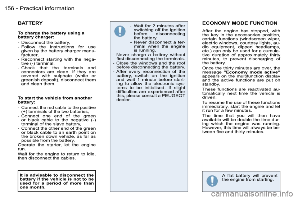 PEUGEOT 206 2006  Owners Manual �P�r�a�c�t�i�c�a�l� �i�n�f�o�r�m�a�t�i�o�n�1�5�6 �-
�B�A�T�T�E�R�Y
�T�o� �c�h�a�r�g�e� �t�h�e� �b�a�t�t�e�r�y� �u�s�i�n�g� �a� �b�a�t�t�e�r�y� �c�h�a�r�g�e�r�:
�-�  �D�i�s�c�o�n�n�e�c�t� �t�h�e� �b�a�
