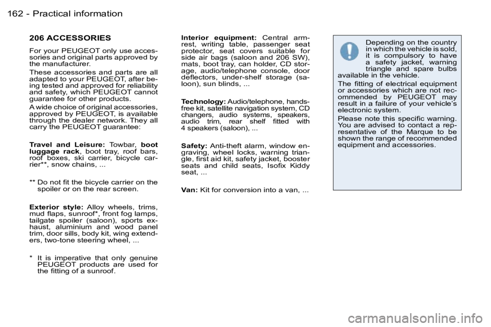 PEUGEOT 206 2006  Owners Manual �P�r�a�c�t�i�c�a�l� �i�n�f�o�r�m�a�t�i�o�n�1�6�2 �-
�2�0�6� �A�C�C�E�S�S�O�R�I�E�S
�F�o�r� �y�o�u�r� �P�E�U�G�E�O�T� �o�n�l�y� �u�s�e� �a�c�c�e�s�-�s�o�r�i�e�s� �a�n�d� �o�r�i�g�i�n�a�l� �p�a�r�t�s� �