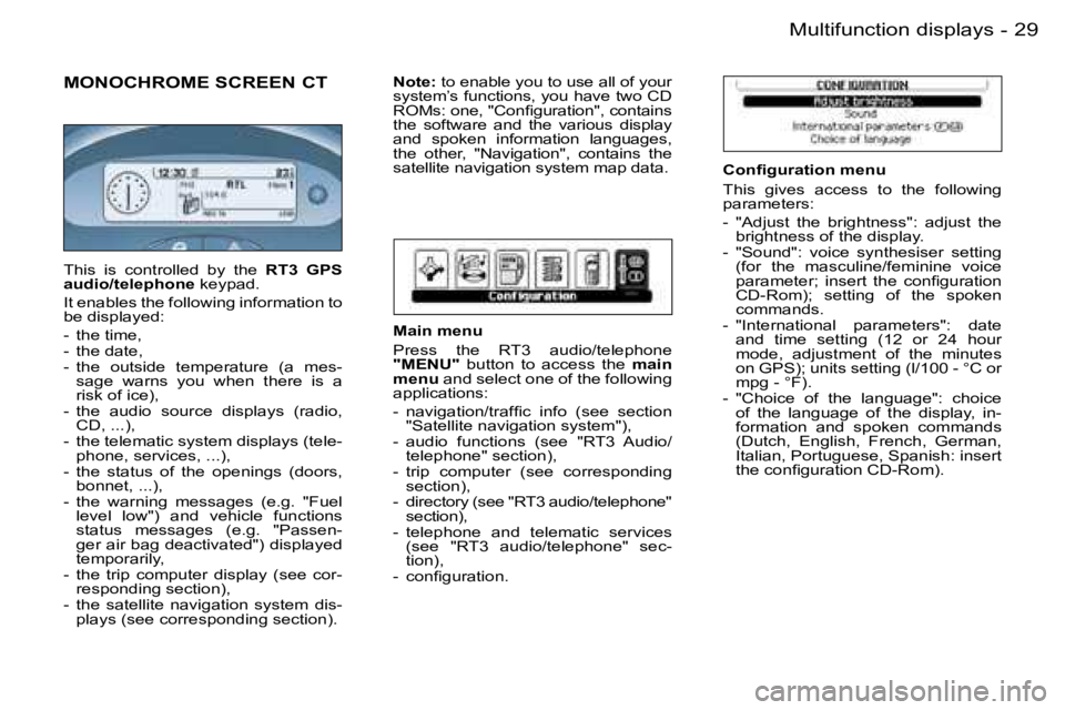 PEUGEOT 206 2006 Owners Manual �2�9�M�u�l�t�i�f�u�n�c�t�i�o�n� �d�i�s�p�l�a�y�s�-
�M�O�N�O�C�H�R�O�M�E� �S�C�R�E�E�N� �C�T
�C�o�n�ﬁ�g�u�r�a�t�i�o�n� �m�e�n�u
�T�h�i�s�  �g�i�v�e�s�  �a�c�c�e�s�s�  �t�o�  �t�h�e�  �f�o�l�l�o�w�i�n
