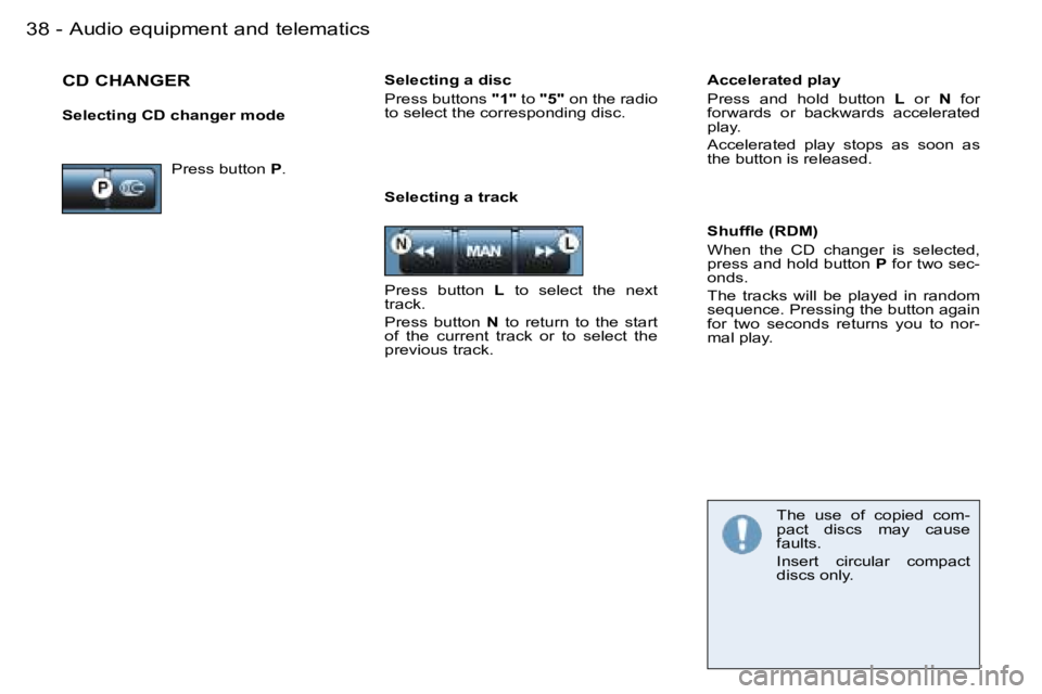 PEUGEOT 206 2006 Owners Guide �A�u�d�i�o� �e�q�u�i�p�m�e�n�t� �a�n�d� �t�e�l�e�m�a�t�i�c�s�3�8 �-
�S�e�l�e�c�t�i�n�g� �a� �t�r�a�c�k
�S�h�u�f�ﬂ�e� �(�R�D�M�)
�W�h�e�n�  �t�h�e�  �C�D�  �c�h�a�n�g�e�r�  �i�s�  �s�e�l�e�c�t�e�d�,�