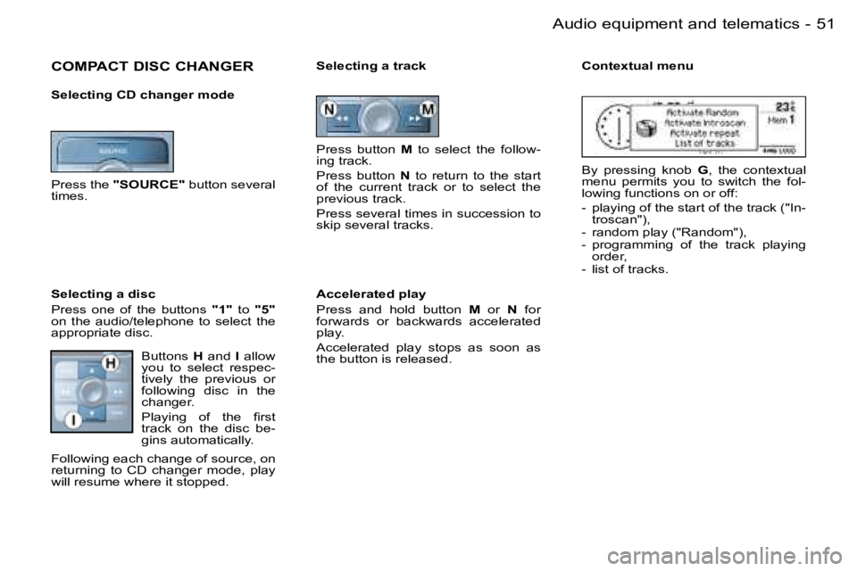 PEUGEOT 206 2006 Workshop Manual �5�1
�-�A�u�d�i�o� �e�q�u�i�p�m�e�n�t� �a�n�d� �t�e�l�e�m�a�t�i�c�s
�C�O�M�P�A�C�T� �D�I�S�C� �C�H�A�N�G�E�R
�S�e�l�e�c�t�i�n�g� �C�D� �c�h�a�n�g�e�r� �m�o�d�e
�P�r�e�s�s� �t�h�e� �"�S�O�U�R�C�E�&