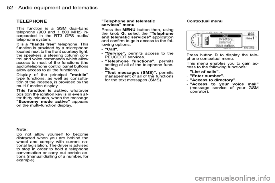 PEUGEOT 206 2006 Workshop Manual �5�2 �-�A�u�d�i�o� �e�q�u�i�p�m�e�n�t� �a�n�d� �t�e�l�e�m�a�t�i�c�s
�T�E�L�E�P�H�O�N�E
�T�h�i�s�  �f�u�n�c�t�i�o�n�  �i�s�  �a�G�S�M�  �d�u�a�l�-�b�a�n�d� �t�e�l�e�p�h�o�n�e�  �(�9�0�0�  �a�n�d�  �1� 