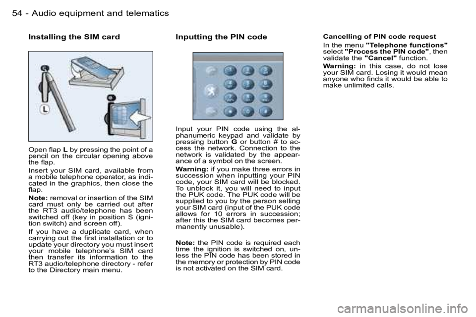 PEUGEOT 206 2006 Workshop Manual �5�4 �-�A�u�d�i�o� �e�q�u�i�p�m�e�n�t� �a�n�d� �t�e�l�e�m�a�t�i�c�s
�I�n�s�t�a�l�l�i�n�g� �t�h�e� �S�I�M� �c�a�r�d
�O�p�e�n� �ﬂ�a�p�L� �b�y� �p�r�e�s�s�i�n�g� �t�h�e� �p�o�i�n�t� �o�f� �a� �p�e�n�c�