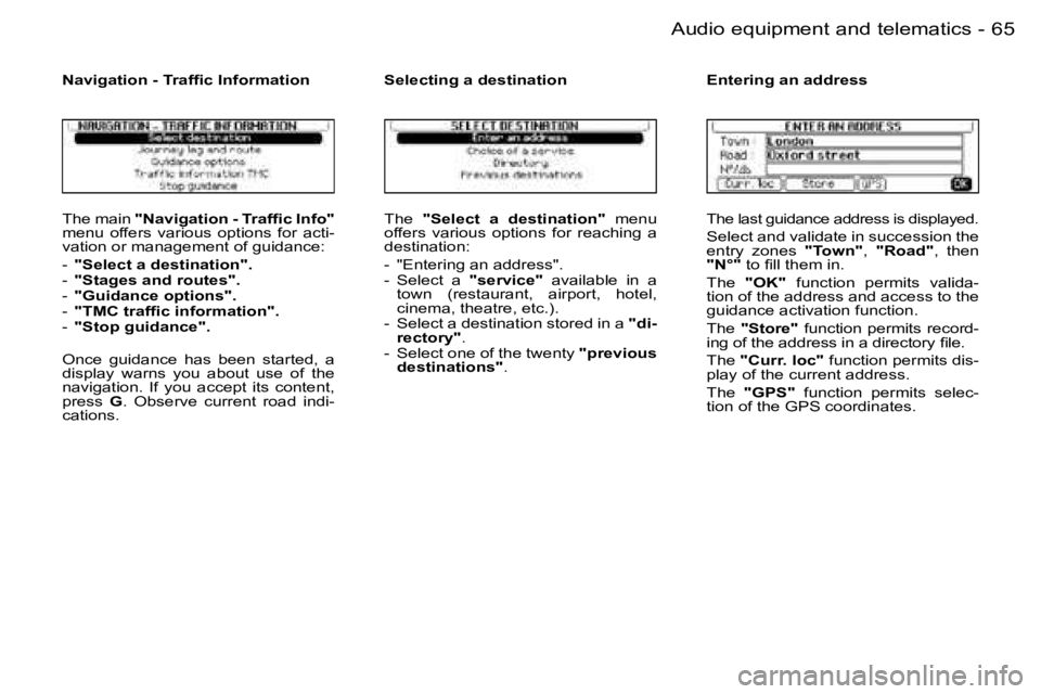 PEUGEOT 206 2006 Repair Manual �6�5
�-�A�u�d�i�o� �e�q�u�i�p�m�e�n�t� �a�n�d� �t�e�l�e�m�a�t�i�c�s
�T�h�e� �m�a�i�n� �"�N�a�v�i�g�a�t�i�o�n� �-� �T�r�a�f�ﬁ�c� �I�n�f�o�"�m�e�n�u�  �o�f�f�e�r�s�  �v�a�r�i�o�u�s�  �o�p�t�i�