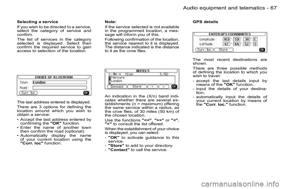 PEUGEOT 206 2006 Repair Manual �6�7
�-�A�u�d�i�o� �e�q�u�i�p�m�e�n�t� �a�n�d� �t�e�l�e�m�a�t�i�c�s
�T�h�e� �l�a�s�t� �a�d�d�r�e�s�s� �e�n�t�e�r�e�d� �i�s� �d�i�s�p�l�a�y�e�d�.
�T�h�e�r�e�  �a�r�e�  �3�  �o�p�t�i�o�n�s�  �f�o�r�  �d