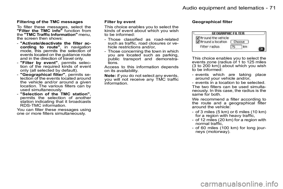 PEUGEOT 206 2006 Manual PDF �7�1
�-�A�u�d�i�o� �e�q�u�i�p�m�e�n�t� �a�n�d� �t�e�l�e�m�a�t�i�c�s
�F�i�l�t�e�r�i�n�g� �o�f� �t�h�e� �T�M�C� �m�e�s�s�a�g�e�s
�T�o�  �ﬁ�l�t�e�r�  �t�h�e�s�e�  �m�e�s�s�a�g�e�s�,�  �s�e�l�e�c�t�  �t