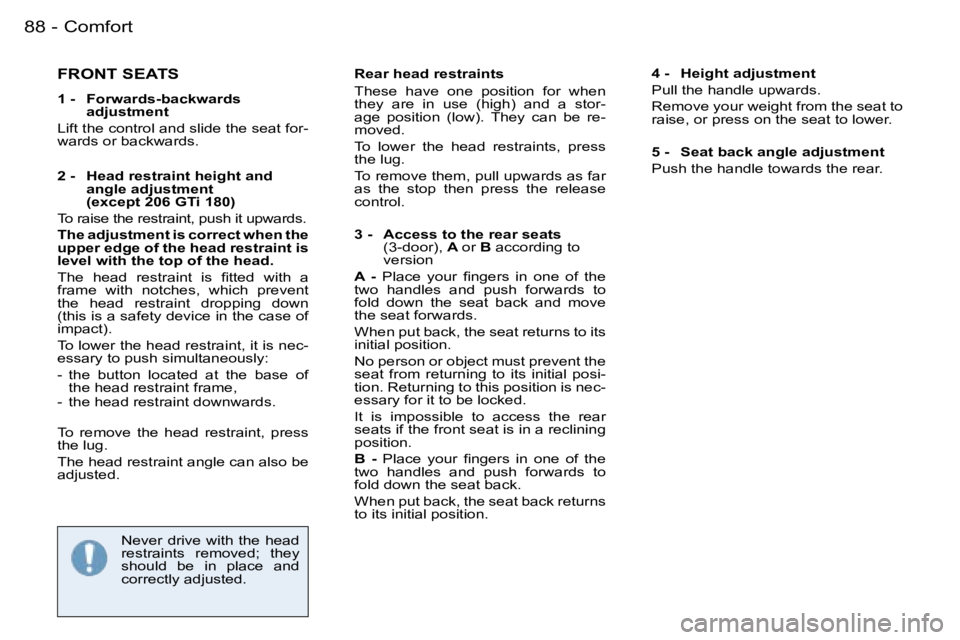 PEUGEOT 206 2006 Manual Online �8�8 �-
�F�R�O�N�T� �S�E�A�T�S
�1� �-�  �F�o�r�w�a�r�d�s�-�b�a�c�k�w�a�r�d�s� �a�d�j�u�s�t�m�e�n�t
�L�i�f�t� �t�h�e� �c�o�n�t�r�o�l� �a�n�d� �s�l�i�d�e� �t�h�e� �s�e�a�t� �f�o�r�-�w�a�r�d�s� �o�r� �b�