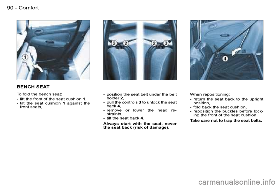 PEUGEOT 206 2006  Owners Manual �9�0 �-
�-�  �p�o�s�i�t�i�o�n� �t�h�e� �s�e�a�t� �b�e�l�t� �u�n�d�e�r� �t�h�e� �b�e�l�t� �h�o�l�d�e�r� �2�,�-�  �p�u�l�l� �t�h�e� �c�o�n�t�r�o�l�s� �3� �t�o� �u�n�l�o�c�k� �t�h�e� �s�e�a�t� �b�a�c�k� 