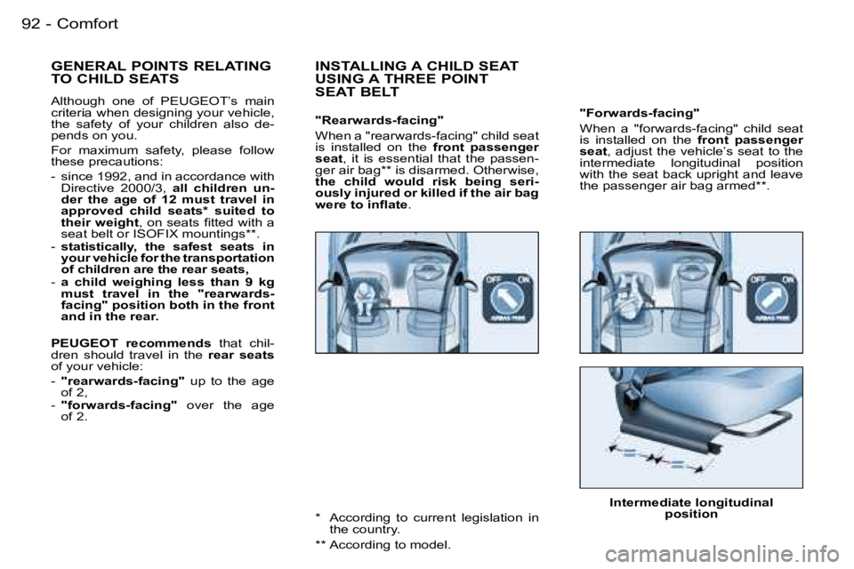 PEUGEOT 206 2006  Owners Manual �9�2 �-
�"�F�o�r�w�a�r�d�s�-�f�a�c�i�n�g�"
�W�h�e�n�  �a�  �"�f�o�r�w�a�r�d�s�-�f�a�c�i�n�g�"�  �c�h�i�l�d�  �s�e�a�t� �i�s�  �i�n�s�t�a�l�l�e�d�  �o�n�  �t�h�e� �f�r�o�n�t�  �p�a�s�s�
