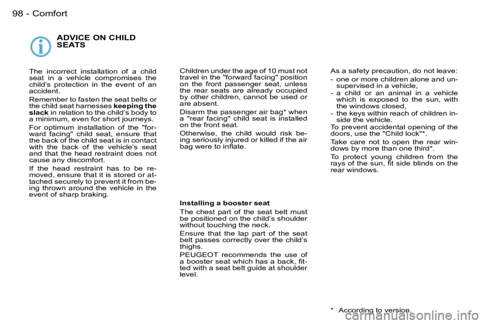 PEUGEOT 206 2006  Owners Manual �9�8 �-
�A�D�V�I�C�E� �O�N� �C�H�I�L�D�  
�S�E�A�T�S
�T�h�e�  �i�n�c�o�r�r�e�c�t�  �i�n�s�t�a�l�l�a�t�i�o�n�  �o�f�  �a�  �c�h�i�l�d� �s�e�a�t�  �i�n�  �a�  �v�e�h�i�c�l�e�  �c�o�m�p�r�o�m�i�s�e�s�  �