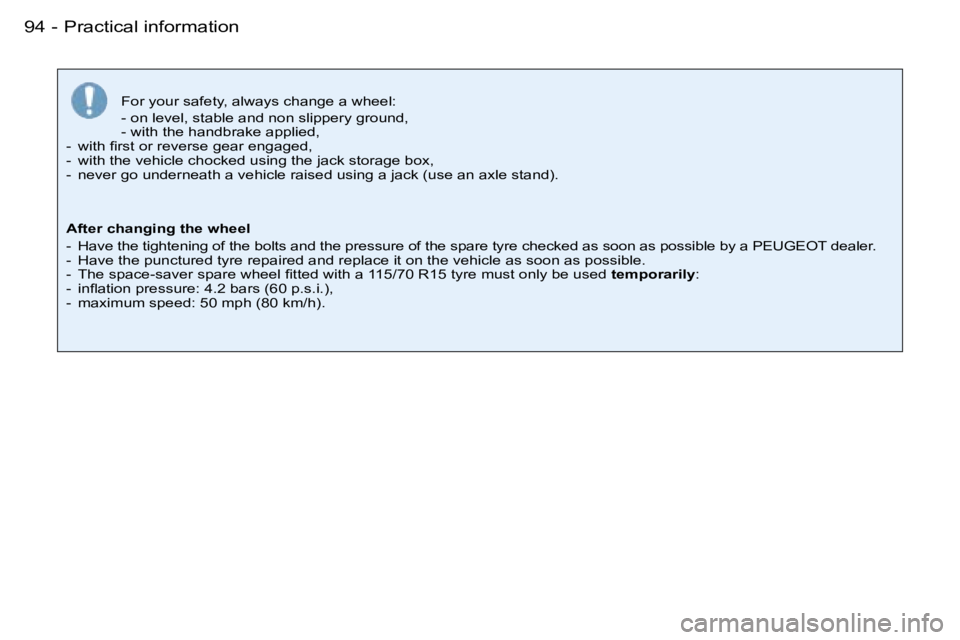 PEUGEOT 206 2007  Owners Manual �P�r�a�c�t�i�c�a�l� �i�n�f�o�r�m�a�t�i�o�n�9�4 �-
�F�o�r� �y�o�u�r� �s�a�f�e�t�y�,� �a�l�w�a�y�s� �c�h�a�n�g�e� �a� �w�h�e�e�l�: 
�-� �o�n� �l�e�v�e�l�,� �s�t�a�b�l�e� �a�n�d� �n�o�n� �s�l�i�p�p�e�r�y