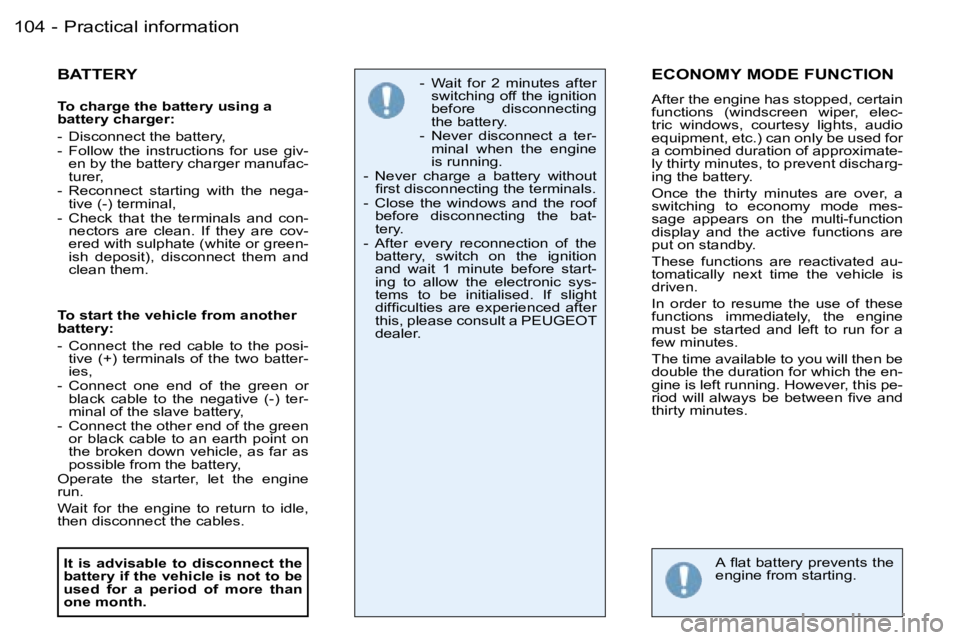 PEUGEOT 206 2007  Owners Manual �P�r�a�c�t�i�c�a�l� �i�n�f�o�r�m�a�t�i�o�n�1�0�4 �-
�B�A�T�T�E�R�Y
�T�o� �c�h�a�r�g�e� �t�h�e� �b�a�t�t�e�r�y� �u�s�i�n�g� �a�  
�b�a�t�t�e�r�y� �c�h�a�r�g�e�r�: 
�-�  �D�i�s�c�o�n�n�e�c�t� �t�h�e� �b