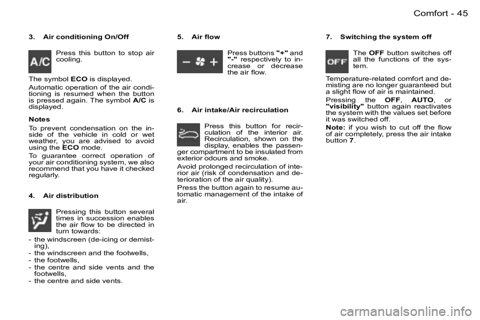 PEUGEOT 206 2007 Service Manual �4�5�C�o�m�f�o�r�t�-
�3�.�  �A�i�r� �c�o�n�d�i�t�i�o�n�i�n�g� �O�n�/�O�f�f�P�r�e�s�s�  �t�h�i�s�  �b�u�t�t�o�n�  �t�o�  �s�t�o�p�  �a�i�r�  
�c�o�o�l�i�n�g�.� 
�T�h�e � �s�y�m�b�o�l�  �E�C�O� �i�s� �d