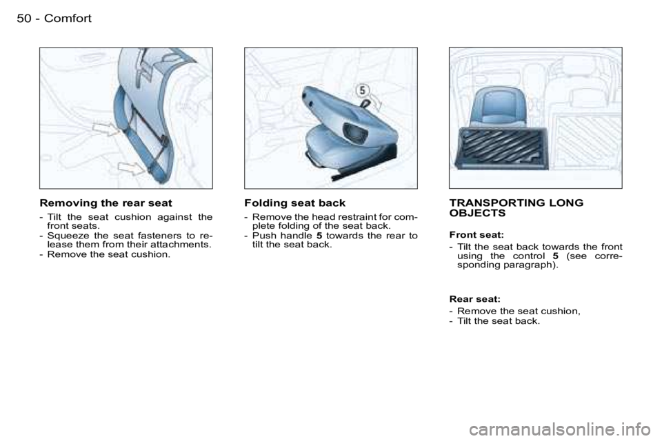 PEUGEOT 206 2007 Workshop Manual �C�o�m�f�o�r�t�5�0 �-
�T�R�A�N�S�P�O�R�T�I�N�G� �L�O�N�G�  
�O�B�J�E�C�T�S
�F�r�o�n�t� �s�e�a�t�: 
�-�  �T�i�l�t� �t�h�e� �s�e�a�t� �b�a�c�k� �t�o�w�a�r�d�s� �t�h�e� �f�r�o�n�t� �u�s�i�n�g�  �t�h�e�  