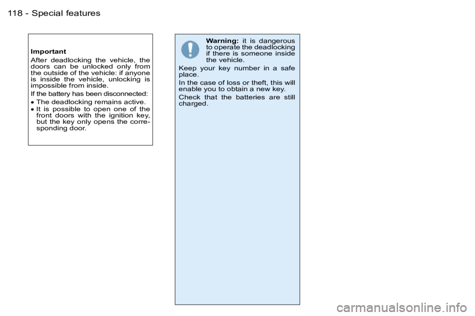 PEUGEOT 206 2007 Repair Manual �1�1�8 �-�S�p�e�c�i�a�l� �f�e�a�t�u�r�e�s
�I�m�p�o�r�t�a�n�t 
�A�f�t�e�r�  �d�e�a�d�l�o�c�k�i�n�g�  �t�h�e�  �v�e�h�i�c�l�e�,�  �t�h�e�  
�d�o�o�r�s�  �c�a�n�  �b�e�  �u�n�l�o�c�k�e�d�  �o�n�l�y�  �f�