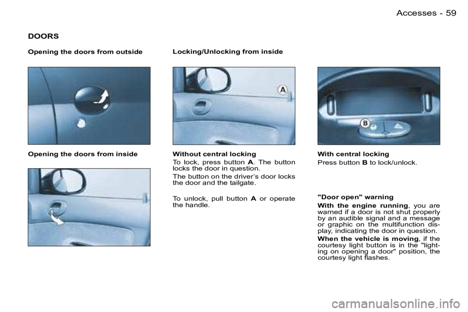 PEUGEOT 206 2007 Repair Manual �5�9�A�c�c�e�s�s�e�s�-
�D�O�O�R�S
�O�p�e�n�i�n�g� �t�h�e� �d�o�o�r�s� �f�r�o�m� �o�u�t�s�i�d�e 
�O�p�e�n�i�n�g� �t�h�e� �d�o�o�r�s� �f�r�o�m� �i�n�s�i�d�e�L�o�c�k�i�n�g�/�U�n�l�o�c�k�i�n�g� �f�r�o�m� 