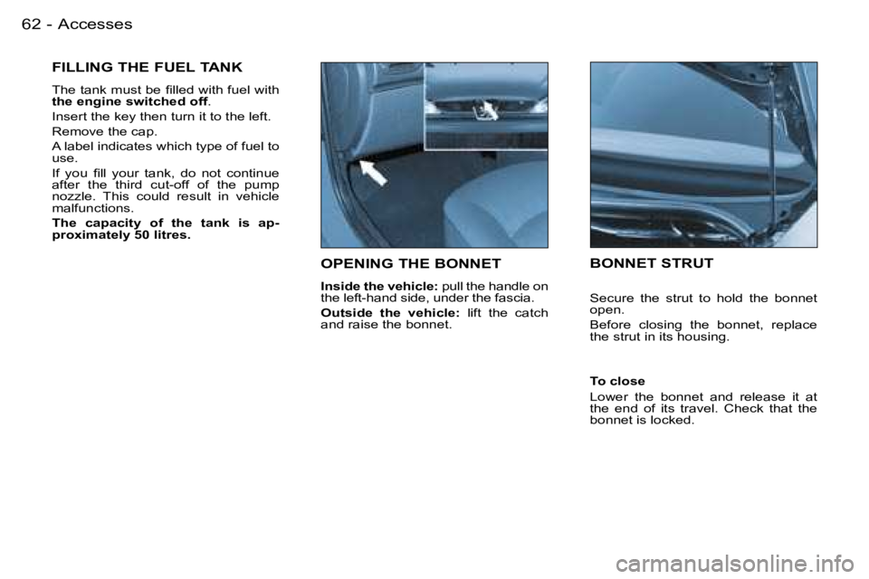 PEUGEOT 206 2007 Manual PDF �A�c�c�e�s�s�e�s�6�2 �-
�O�P�E�N�I�N�G� �T�H�E� �B�O�N�N�E�T
�I�n�s�i�d�e� �t�h�e� �v�e�h�i�c�l�e�:� �p�u�l�l� �t�h�e� �h�a�n�d�l�e� �o�n� 
�t�h�e� �l�e�f�t�-�h�a�n�d� �s�i�d�e�,� �u�n�d�e�r� �t�h�e� 