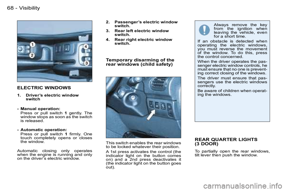 PEUGEOT 206 2007 Manual PDF �V�i�s�i�b�i�l�i�t�y�6�8 �-
�E�L�E�C�T�R�I�C� �W�I�N�D�O�W�S
�1�.�  �D�r�i�v�e�r�’�s� �e�l�e�c�t�r�i�c� �w�i�n�d�o�w� �s�w�i�t�c�h
�-�  �M�a�n�u�a�l� �o�p�e�r�a�t�i�o�n�: 
�  �P�r�e�s�s�  �o�r�  �p�