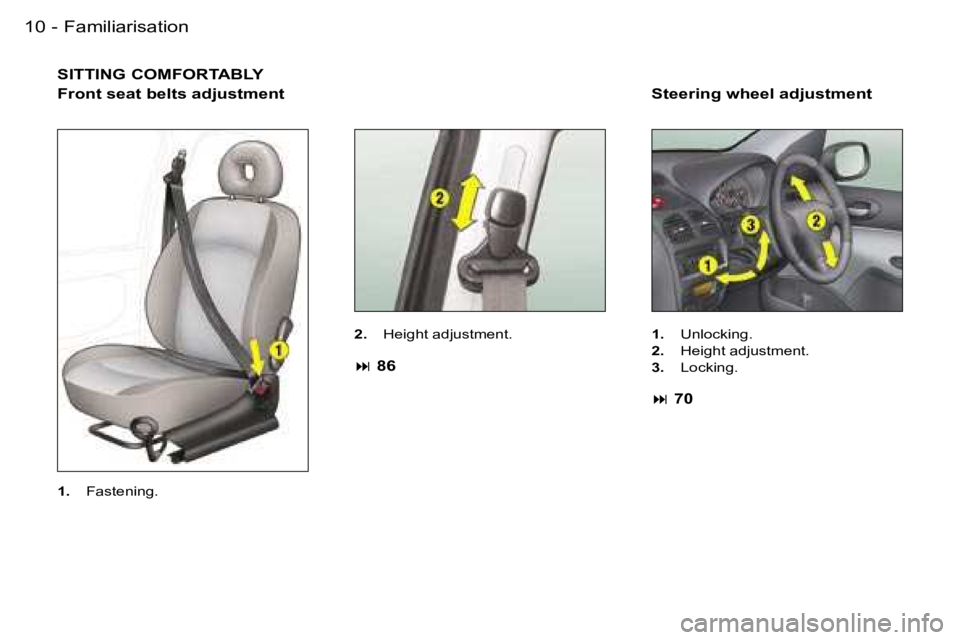 PEUGEOT 206 2007  Owners Manual �1�0 �-
�S�I�T�T�I�N�G� �C�O�M�F�O�R�T�A�B�L�Y
�F�r�o�n�t� �s�e�a�t� �b�e�l�t�s� �a�d�j�u�s�t�m�e�n�t
�2�.�  �H�e�i�g�h�t� �a�d�j�u�s�t�m�e�n�t�.
� � �8�6
�S�t�e�e�r�i�n�g� �w�h�e�e�l� �a�d�j�u�s�t