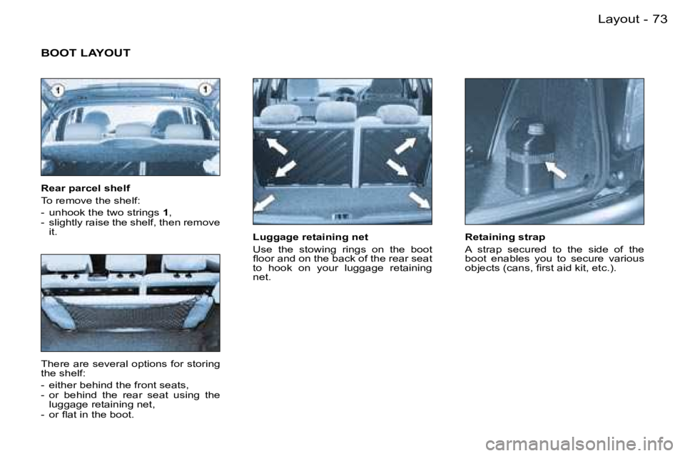 PEUGEOT 206 2007 Manual Online �7�3�L�a�y�o�u�t�-
�L�u�g�g�a�g�e� �r�e�t�a�i�n�i�n�g� �n�e�t 
�U�s�e�  �t�h�e�  �s�t�o�w�i�n�g�  �r�i�n�g�s�  �o�n�  �t�h�e�  �b�o�o�t�  
�ﬂ�o�o�r �a�n�d �o�n �t�h�e �b�a�c�k �o�f �t�h�e �r�e�a�r �
