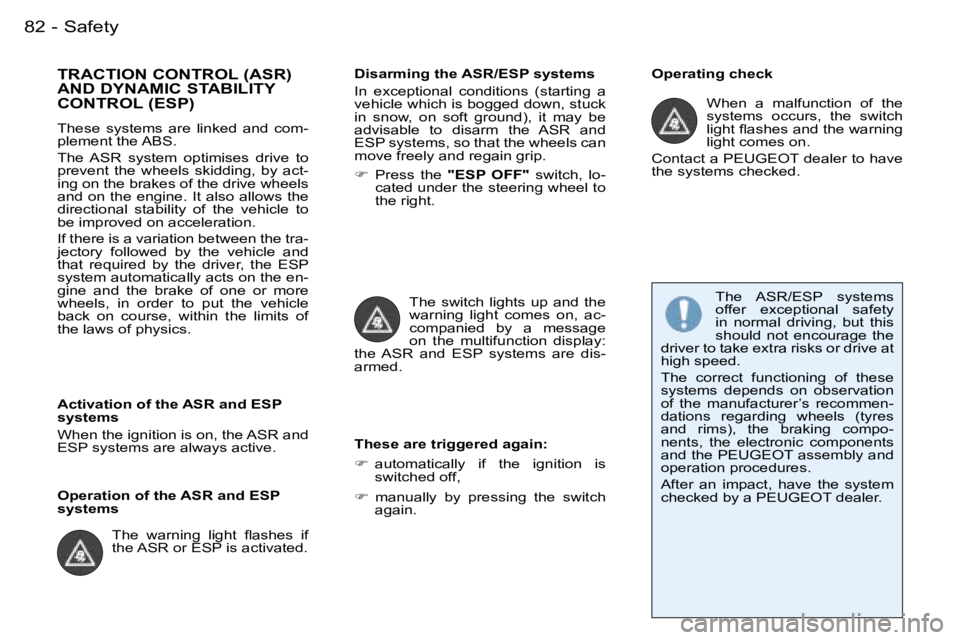 PEUGEOT 206 2007  Owners Manual �S�a�f�e�t�y�8�2 �-
�T�R�A�C�T�I�O�N� �C�O�N�T�R�O�L� �(�A�S�R�)�  
�A�N�D� �D�Y�N�A�M�I�C� �S�T�A�B�I�L�I�T�Y� 
�C�O�N�T�R�O�L� �(�E�S�P�)
�T�h�e�s�e�  �s�y�s�t�e�m�s�  �a�r�e�  �l�i�n�k�e�d�  �a�n�d