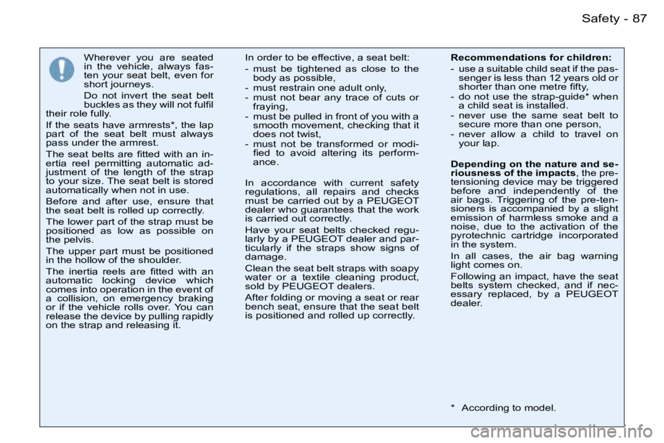 PEUGEOT 206 2007  Owners Manual �8�7�S�a�f�e�t�y�-
�W�h�e�r�e�v�e�r�  �y�o�u�  �a�r�e�  �s�e�a�t�e�d�  
�i�n�  �t�h�e�  �v�e�h�i�c�l�e�,�  �a�l�w�a�y�s�  �f�a�s�-
�t�e�n�  �y�o�u�r�  �s�e�a�t�  �b�e�l�t�,�  �e�v�e�n�  �f�o�r� 
�s�h�