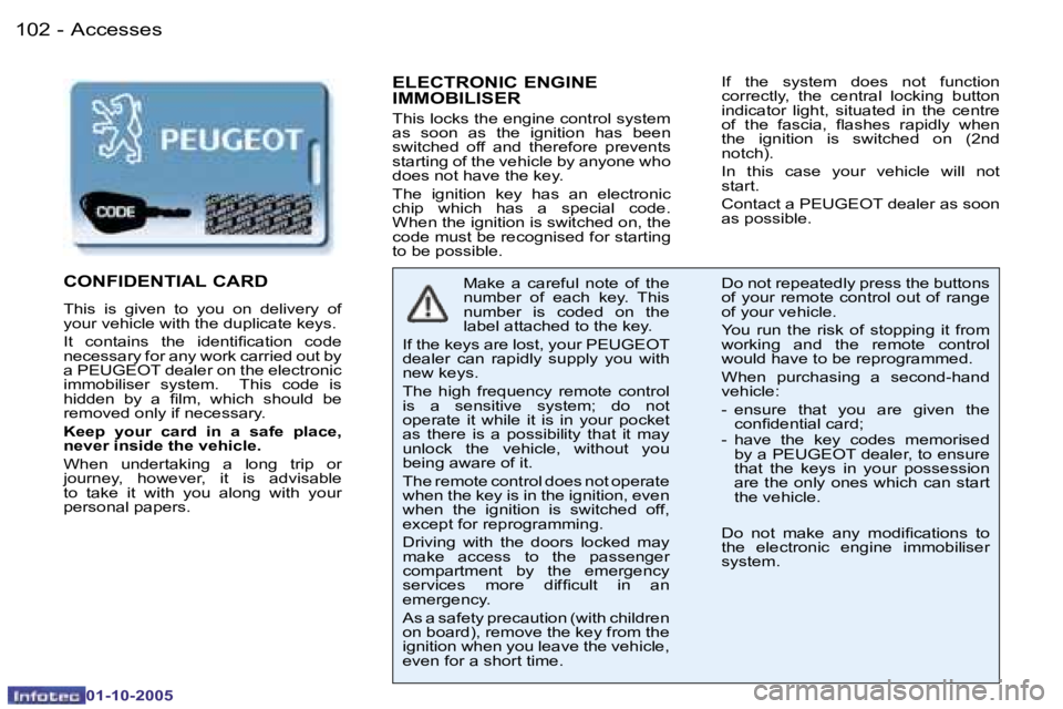 PEUGEOT 206 2005  Owners Manual �A�c�c�e�s�s�e�s�1�0�2 �-
�0�1�-�1�0�-�2�0�0�5
�1�0�3�A�c�c�e�s�s�e�s�-
�0�1�-�1�0�-�2�0�0�5
�E�L�E�C�T�R�O�N�I�C� �E�N�G�I�N�E�  
�I�M�M�O�B�I�L�I�S�E�R
�T�h�i�s� �l�o�c�k�s� �t�h�e� �e�n�g�i�n�e� �c