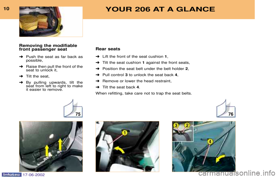 PEUGEOT 206 2002 Owners Manual 7675
10YOUR 206 AT A GLANCE
Rear seats ➜Lift the front of the seat cushion 1,
➜ Tilt the seat cushion 1against the front seats,
➜ Position the seat belt under the belt holder 2,
➜ Pull cont PEUGEOT 206 2002 Owners Manual 7675
10YOUR 206 AT A GLANCE
Rear seats ➜Lift the front of the seat cushion 1,
➜ Tilt the seat cushion 1against the front seats,
➜ Position the seat belt under the belt holder 2,
➜ Pull cont