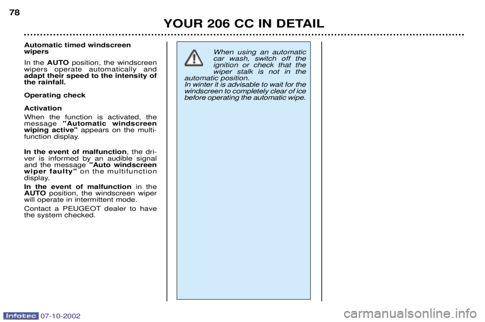 PEUGEOT 206 CC DAG 2002 Manual PDF 07-10-2002
YOUR 206 CC IN DETAIL
78
When using an automatic car wash, switch off theignition or check that thewiper stalk is not in the
automatic position.In winter it is advisable to wait for thewind