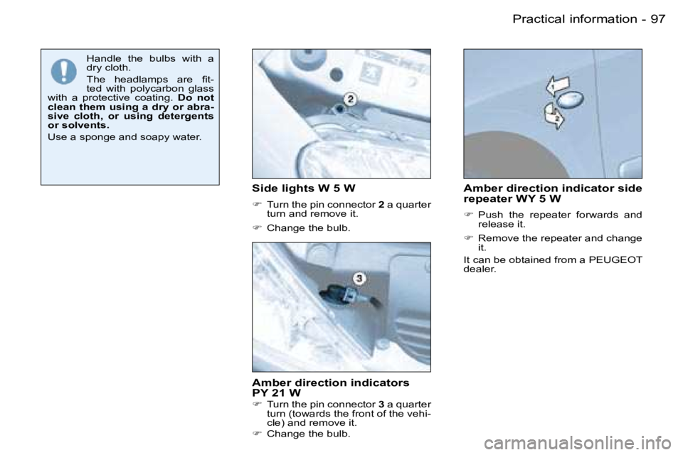 PEUGEOT 206 DAG 2007  Owners Manual �9�7�P�r�a�c�t�i�c�a�l� �i�n�f�o�r�m�a�t�i�o�n�-
�A�m�b�e�r� �d�i�r�e�c�t�i�o�n� �i�n�d�i�c�a�t�o�r�s�  
�P�Y� �2�1� �W
��  �T�u�r�n� �t�h�e� �p�i�n� �c�o�n�n�e�c�t�o�r�  �3� �a� �q�u�a�r�t�e�r� 
�