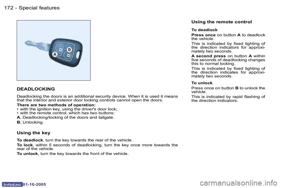 PEUGEOT 206 SW 2005  Owners Manual �1�7�2 �-
�0�1�-�1�0�-�2�0�0�5
�1�7�3
�-
�0�1�-�1�0�-�2�0�0�5
�S�p�e�c�i�a�l� �f�e�a�t�u�r�e�s
�D�E�A�D�L�O�C�K�I�N�G
�D�e�a�d�l�o�c�k�i�n�g� �t�h�e� �d�o�o�r�s� �i�s� �a�n� �a�d�d�i�t�i�o�n�a�l� �s�e