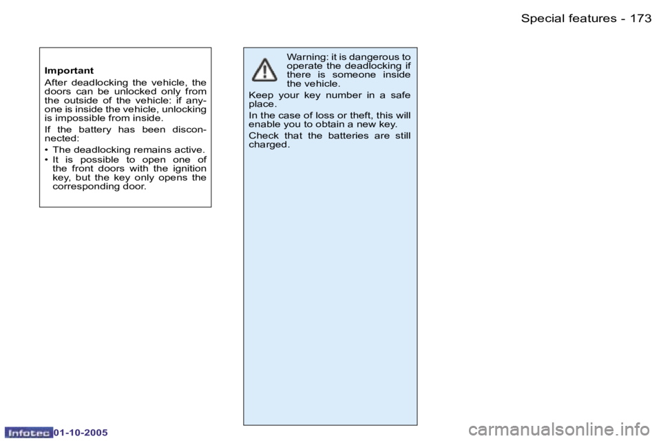 PEUGEOT 206 SW 2005  Owners Manual �1�7�2 �-
�0�1�-�1�0�-�2�0�0�5
�1�7�3
�-
�0�1�-�1�0�-�2�0�0�5
�S�p�e�c�i�a�l� �f�e�a�t�u�r�e�s
�I�m�p�o�r�t�a�n�t 
�A�f�t�e�r�  �d�e�a�d�l�o�c�k�i�n�g�  �t�h�e�  �v�e�h�i�c�l�e�,�  �t�h�e�  
�d�o�o�r�