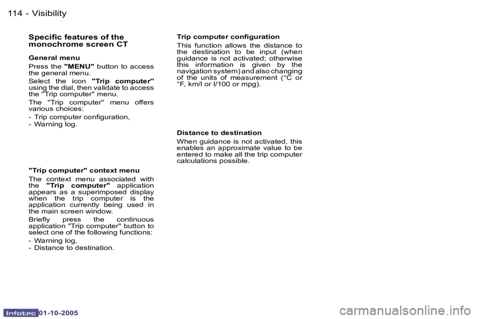 PEUGEOT 206 SW 2005  Owners Manual �V�i�s�i�b�i�l�i�t�y�1�1�4 �-
�0�1�-�1�0�-�2�0�0�5
�1�1�5�V�i�s�i�b�i�l�i�t�y�-
�0�1�-�1�0�-�2�0�0�5
�S�p�e�c�i�i�c� �f�e�a�t�u�r�e�s� �o�f� �t�h�e�  
�m�o�n�o�c�h�r�o�m�e� �s�c�r�e�e�n� �C�T
�G�e�n�e