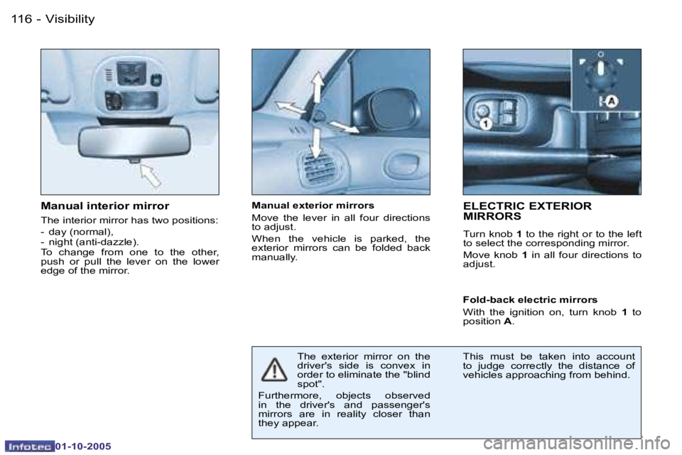 PEUGEOT 206 SW 2005  Owners Manual �V�i�s�i�b�i�l�i�t�y�1�1�6 �-
�0�1�-�1�0�-�2�0�0�5
�M�a�n�u�a�l� �i�n�t�e�r�i�o�r� �m�i�r�r�o�r
�T�h�e� �i�n�t�e�r�i�o�r� �m�i�r�r�o�r� �h�a�s� �t�w�o� �p�o�s�i�t�i�o�n�s�: 
�-�  �d�a�y� �(�n�o�r�m�a�