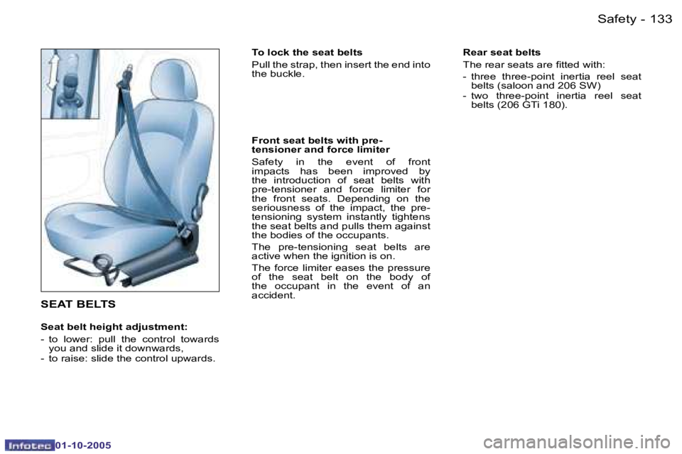 PEUGEOT 206 SW 2005  Owners Manual �S�a�f�e�t�y�1�3�2 �-
�0�1�-�1�0�-�2�0�0�5
�1�3�3�S�a�f�e�t�y�-
�0�1�-�1�0�-�2�0�0�5
�S�E�A�T� �B�E�L�T�S
�S�e�a�t� �b�e�l�t� �h�e�i�g�h�t� �a�d�j�u�s�t�m�e�n�t�: 
�-�  �t�o�  �l�o�w�e�r�:�  �p�u�l�l�