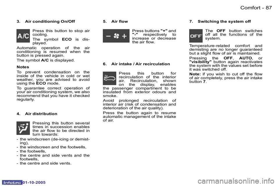 PEUGEOT 206 SW 2005 Manual Online �C�o�m�f�o�r�t�8�6 �-
�0�1�-�1�0�-�2�0�0�5
�8�7�C�o�m�f�o�r�t�-
�0�1�-�1�0�-�2�0�0�5
�3�.�  �A�i�r� �c�o�n�d�i�t�i�o�n�i�n�g� �O�n�/�O�f�f�P�r�e�s�s�  �t�h�i�s�  �b�u�t�t�o�n�  �t�o�  �s�t�o�p�  �a�i�