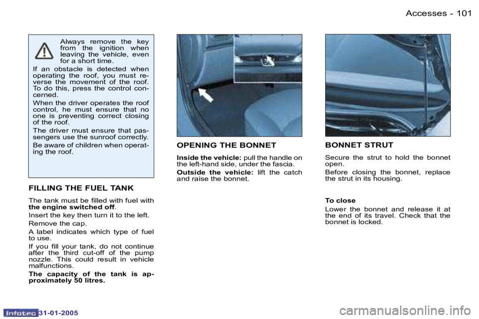 PEUGEOT 206 SW 2004  Owners Manual �1�0�0 �-
�3�1�-�0�1�-�2�0�0�5
�1�0�1
�-
�3�1�-�0�1�-�2�0�0�5
�O�P�E�N�I�N�G� �T�H�E� �B�O�N�N�E�T
�I�n�s�i�d�e� �t�h�e� �v�e�h�i�c�l�e�: � �p�u�l�l� �t�h�e� �h�a�n�d�l�e� �o�n� 
�t�h�e� �l�e�f�t�-�h�