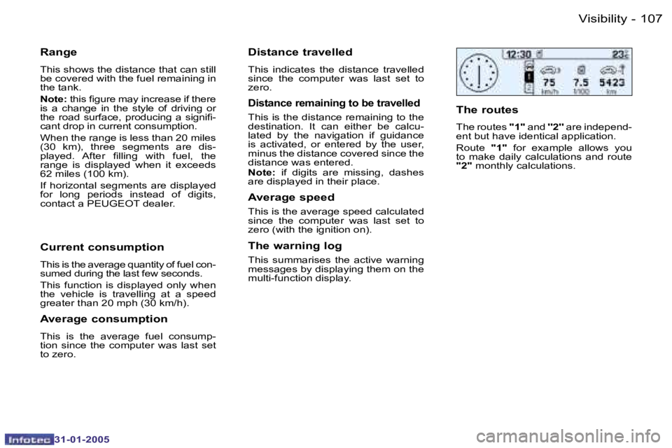 PEUGEOT 206 SW 2004  Owners Manual �1�0�6 �-
�3�1�-�0�1�-�2�0�0�5
�1�0�7
�-
�3�1�-�0�1�-�2�0�0�5
�R�a�n�g�e
�T�h�i�s� �s�h�o�w�s� �t�h�e� �d�i�s�t�a�n�c�e� �t�h�a�t� �c�a�n� �s�t�i�l�l�  
�b�e� �c�o�v�e�r�e�d� �w�i�t�h� �t�h�e� �f�u�e�