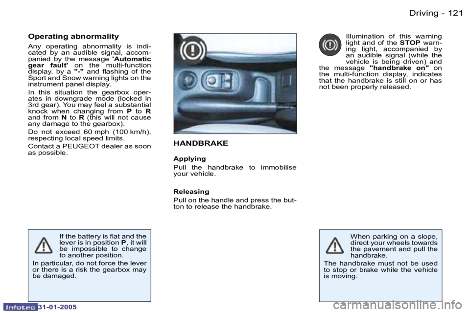 PEUGEOT 206 SW 2004  Owners Manual �1�2�0 �-
�3�1�-�0�1�-�2�0�0�5
�1�2�1
�-
�3�1�-�0�1�-�2�0�0�5
�H�A�N�D�B�R�A�K�E
�A�p�p�l�y�i�n�g 
�P�u�l�l�  �t�h�e�  �h�a�n�d�b�r�a�k�e�  �t�o�  �i�m�m�o�b�i�l�i�s�e�  
�y�o�u�r� �v�e�h�i�c�l�e�.
�O