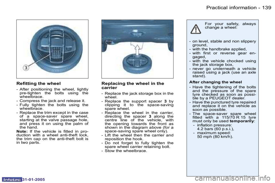 PEUGEOT 206 SW 2004  Owners Manual �1�3�8 �-
�3�1�-�0�1�-�2�0�0�5
�1�3�9
�-
�3�1�-�0�1�-�2�0�0�5
�R�e�i�t�t�i�n�g� �t�h�e� �w�h�e�e�l
�-�  �A�f�t�e�r�  �p�o�s�i�t�i�o�n�i�n�g�  �t�h�e�  �w�h�e�e�l�,�  �l�i�g�h�t�l�y� 
�p�r�e�-�t�i�g�h�