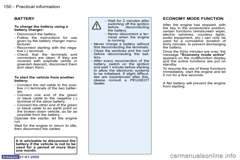 PEUGEOT 206 SW 2004  Owners Manual �1�5�0 �-
�3�1�-�0�1�-�2�0�0�5
�1�5�1
�-
�3�1�-�0�1�-�2�0�0�5
�B�A�T�T�E�R�Y
�T�o� �c�h�a�r�g�e� �t�h�e� �b�a�t�t�e�r�y� �u�s�i�n�g� �a�  
�b�a�t�t�e�r�y� �c�h�a�r�g�e�r�: 
�-�  �D�i�s�c�o�n�n�e�c�t� 