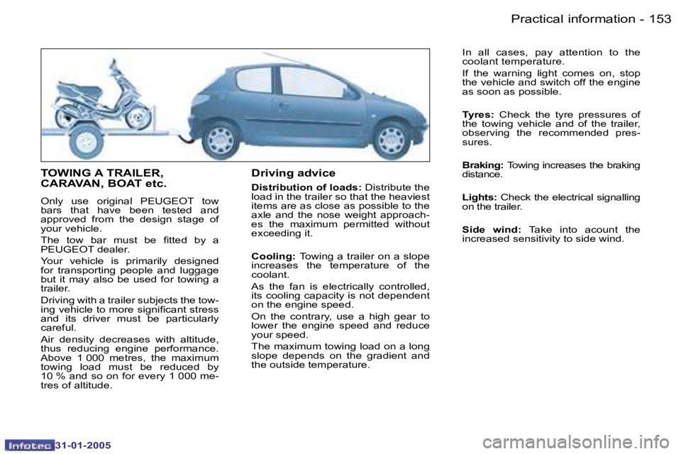 PEUGEOT 206 SW 2004  Owners Manual �1�5�2 �-
�3�1�-�0�1�-�2�0�0�5
�1�5�3
�-
�3�1�-�0�1�-�2�0�0�5
�T�O�W�I�N�G� �A� �T�R�A�I�L�E�R�,�  
�C�A�R�A�V�A�N�,� �B�O�A�T� �e�t�c�.
�O�n�l�y�  �u�s�e�  �o�r�i�g�i�n�a�l�  �P�E�U�G�E�O�T�  �t�o�w�