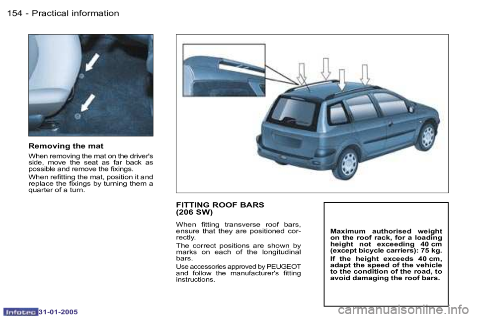 PEUGEOT 206 SW 2004  Owners Manual �1�5�4 �-
�3�1�-�0�1�-�2�0�0�5
�1�5�5
�-
�3�1�-�0�1�-�2�0�0�5
�R�e�m�o�v�i�n�g� �t�h�e� �m�a�t� 
�W�h�e�n� �r�e�m�o�v�i�n�g� �t�h�e� �m�a�t� �o�n� �t�h�e� �d�r�i�v�e�r�'�s�  
�s�i�d�e�,�  �m�o�v�e