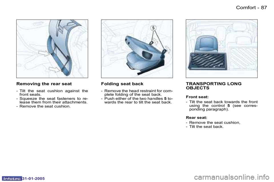 PEUGEOT 206 SW 2004 Manual Online �8�6 �-
�3�1�-�0�1�-�2�0�0�5
�8�7
�-
�3�1�-�0�1�-�2�0�0�5
�T�R�A�N�S�P�O�R�T�I�N�G� �L�O�N�G�  
�O�B�J�E�C�T�S
�F�r�o�n�t� �s�e�a�t�: 
�-�  �T�i�l�t� �t�h�e� �s�e�a�t� �b�a�c�k� �t�o�w�a�r�d�s� �t�h�e