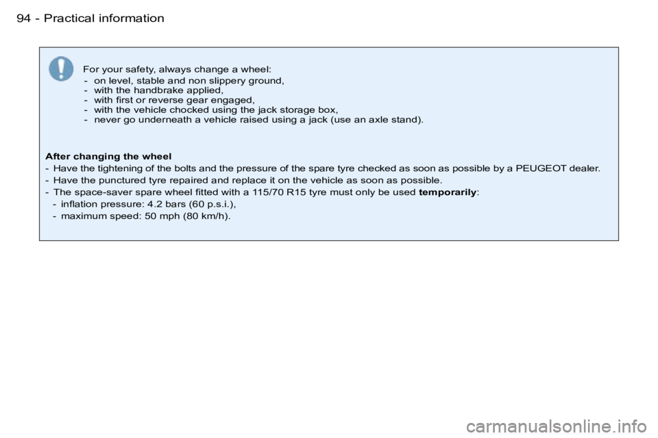 PEUGEOT 206 SW DAG 2007  Owners Manual �P�r�a�c�t�i�c�a�l� �i�n�f�o�r�m�a�t�i�o�n�9�4 �-
�F�o�r� �y�o�u�r� �s�a�f�e�t�y�,� �a�l�w�a�y�s� �c�h�a�n�g�e� �a� �w�h�e�e�l�:�-�  �o�n� �l�e�v�e�l�,� �s�t�a�b�l�e� �a�n�d� �n�o�n� �s�l�i�p�p�e�r�y�