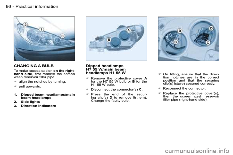 PEUGEOT 206 SW DAG 2007  Owners Manual �P�r�a�c�t�i�c�a�l� �i�n�f�o�r�m�a�t�i�o�n�9�6 �-
�D�i�p�p�e�d� �h�e�a�d�l�a�m�p�s� �  
�H�7� �5�5� �W�/�m�a�i�n� �b�e�a�m� 
�h�e�a�d�l�a�m�p�s� �H�1� �5�5� �W� 
��  �R�e�m�o�v�e�  �t�h�e�  �p�r�o�