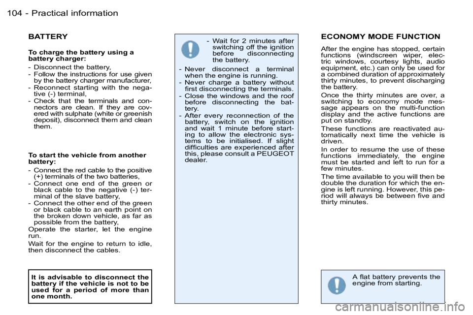 PEUGEOT 206 SW DAG 2007  Owners Manual �P�r�a�c�t�i�c�a�l� �i�n�f�o�r�m�a�t�i�o�n�1�0�4 �-
�B�A�T�T�E�R�Y
�T�o� �c�h�a�r�g�e� �t�h�e� �b�a�t�t�e�r�y� �u�s�i�n�g� �a�  
�b�a�t�t�e�r�y� �c�h�a�r�g�e�r�: 
�-�  �D�i�s�c�o�n�n�e�c�t� �t�h�e� �b